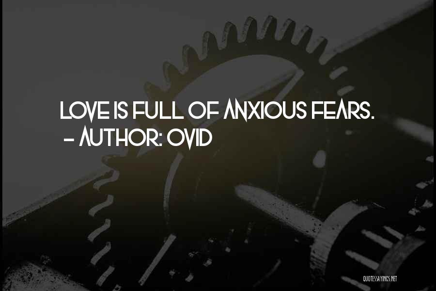 Ovid Quotes: Love Is Full Of Anxious Fears.