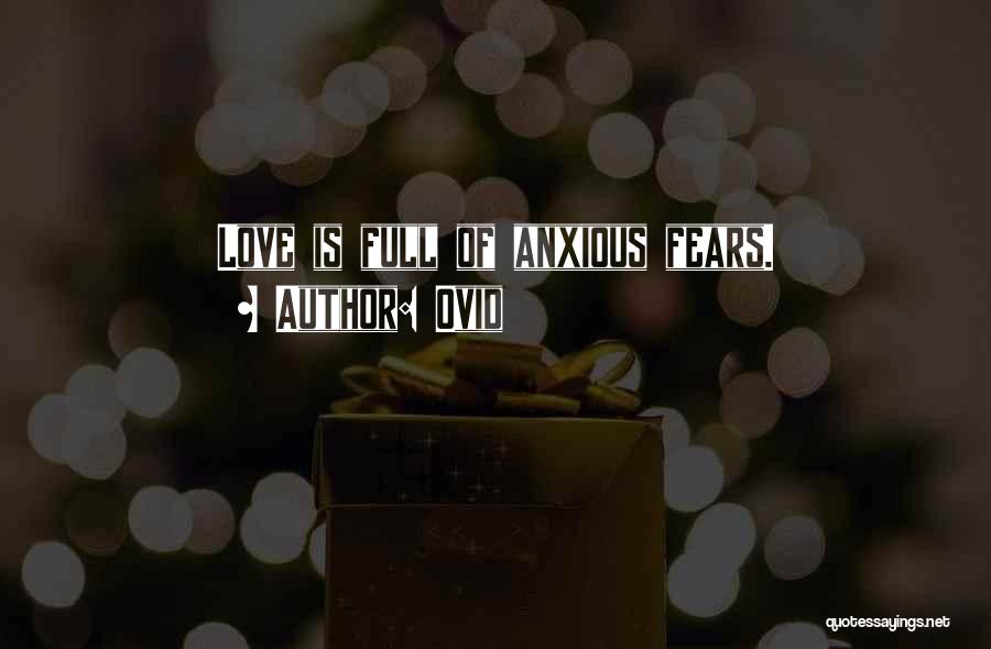 Ovid Quotes: Love Is Full Of Anxious Fears.