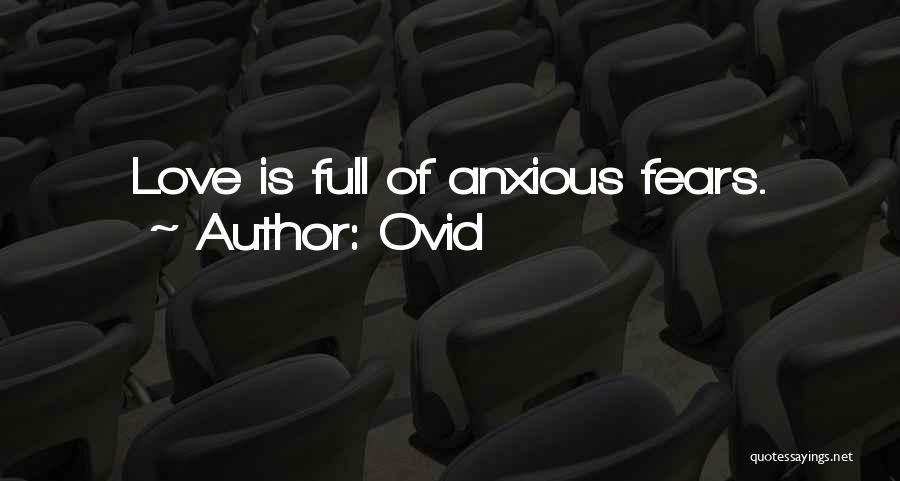 Ovid Quotes: Love Is Full Of Anxious Fears.