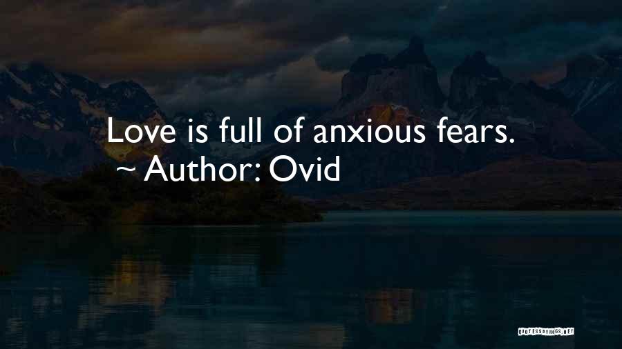 Ovid Quotes: Love Is Full Of Anxious Fears.