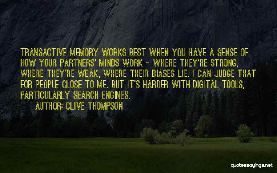 Clive Thompson Quotes: Transactive Memory Works Best When You Have A Sense Of How Your Partners' Minds Work - Where They're Strong, Where