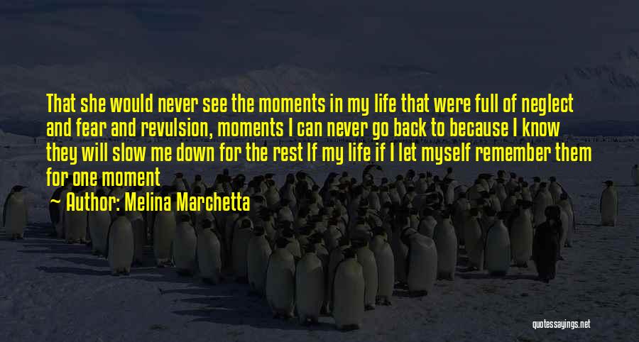 Melina Marchetta Quotes: That She Would Never See The Moments In My Life That Were Full Of Neglect And Fear And Revulsion, Moments