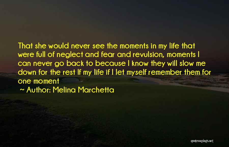 Melina Marchetta Quotes: That She Would Never See The Moments In My Life That Were Full Of Neglect And Fear And Revulsion, Moments