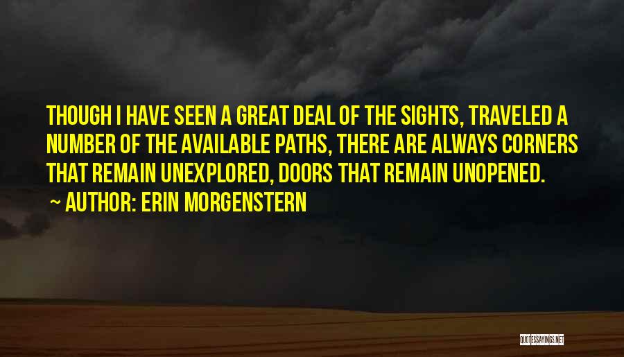 Erin Morgenstern Quotes: Though I Have Seen A Great Deal Of The Sights, Traveled A Number Of The Available Paths, There Are Always