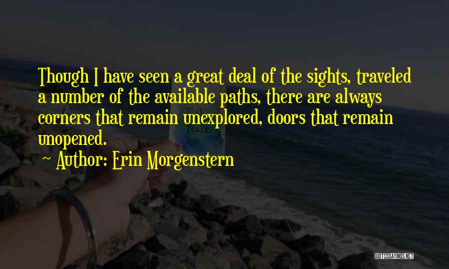 Erin Morgenstern Quotes: Though I Have Seen A Great Deal Of The Sights, Traveled A Number Of The Available Paths, There Are Always