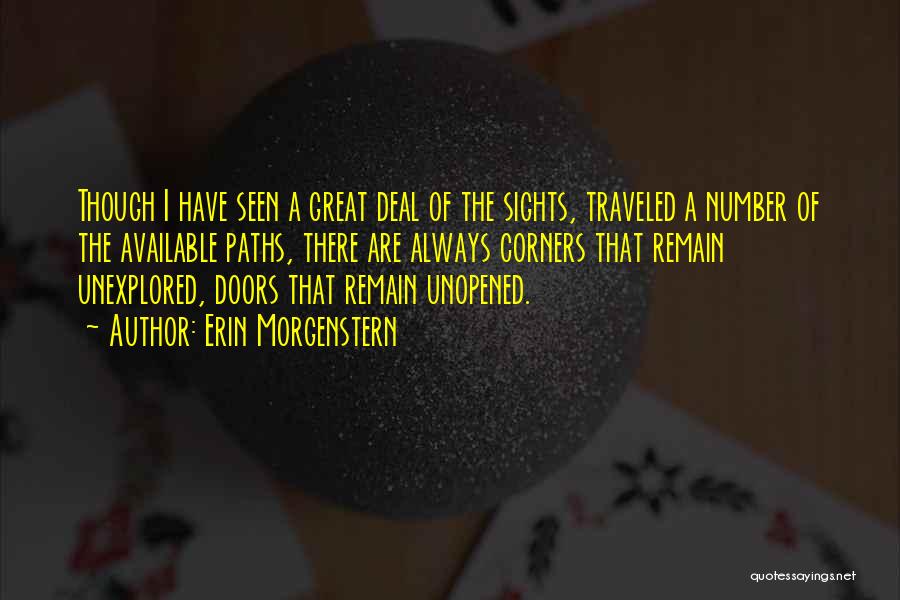 Erin Morgenstern Quotes: Though I Have Seen A Great Deal Of The Sights, Traveled A Number Of The Available Paths, There Are Always