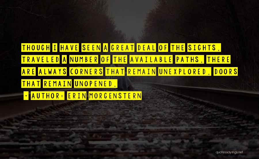 Erin Morgenstern Quotes: Though I Have Seen A Great Deal Of The Sights, Traveled A Number Of The Available Paths, There Are Always