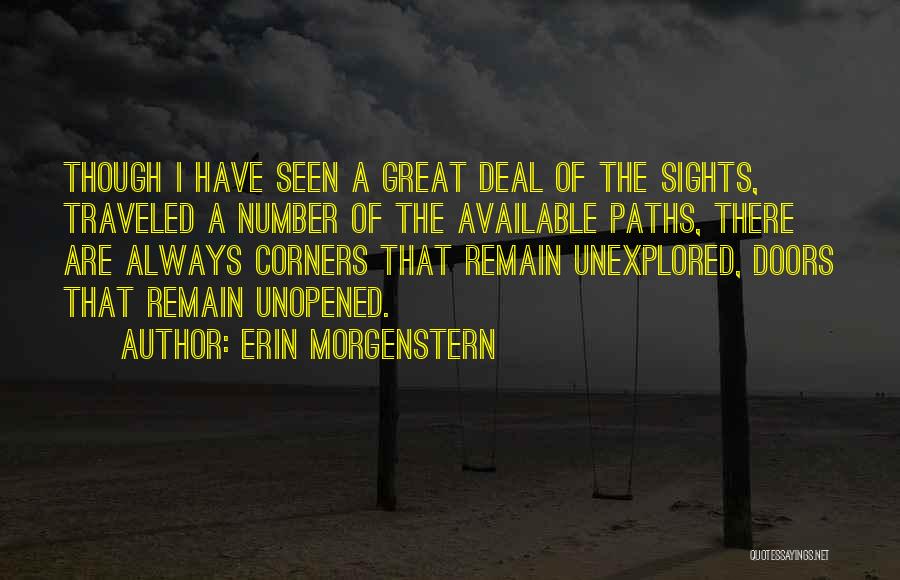 Erin Morgenstern Quotes: Though I Have Seen A Great Deal Of The Sights, Traveled A Number Of The Available Paths, There Are Always
