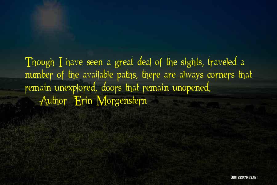 Erin Morgenstern Quotes: Though I Have Seen A Great Deal Of The Sights, Traveled A Number Of The Available Paths, There Are Always