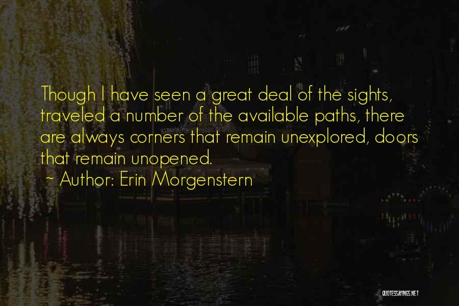 Erin Morgenstern Quotes: Though I Have Seen A Great Deal Of The Sights, Traveled A Number Of The Available Paths, There Are Always