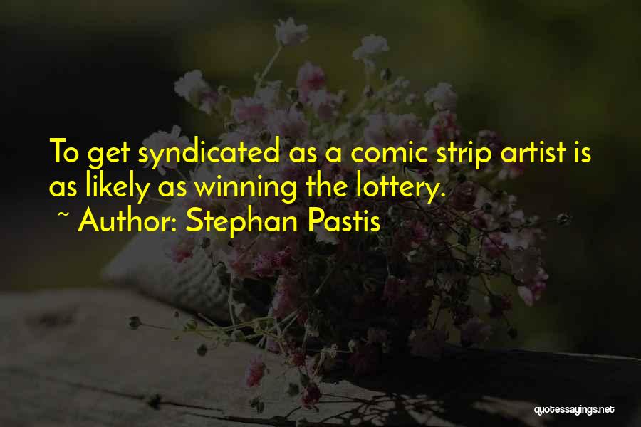 Stephan Pastis Quotes: To Get Syndicated As A Comic Strip Artist Is As Likely As Winning The Lottery.