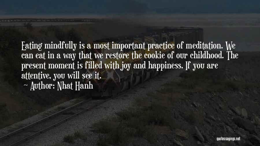 Nhat Hanh Quotes: Eating Mindfully Is A Most Important Practice Of Meditation. We Can Eat In A Way That We Restore The Cookie