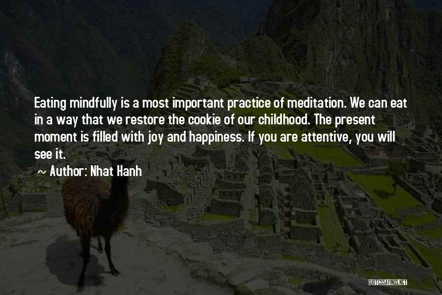 Nhat Hanh Quotes: Eating Mindfully Is A Most Important Practice Of Meditation. We Can Eat In A Way That We Restore The Cookie