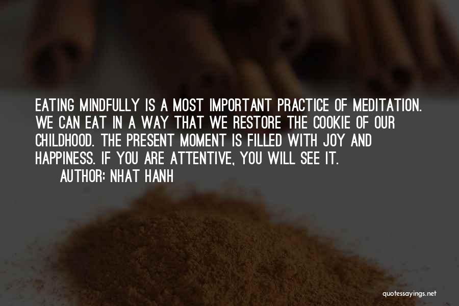 Nhat Hanh Quotes: Eating Mindfully Is A Most Important Practice Of Meditation. We Can Eat In A Way That We Restore The Cookie