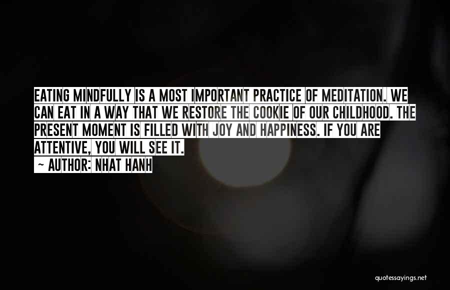 Nhat Hanh Quotes: Eating Mindfully Is A Most Important Practice Of Meditation. We Can Eat In A Way That We Restore The Cookie