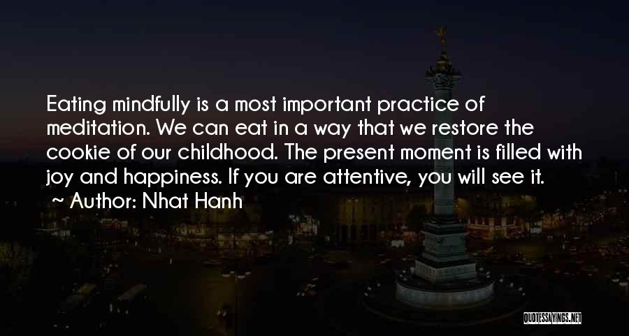 Nhat Hanh Quotes: Eating Mindfully Is A Most Important Practice Of Meditation. We Can Eat In A Way That We Restore The Cookie