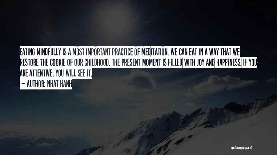 Nhat Hanh Quotes: Eating Mindfully Is A Most Important Practice Of Meditation. We Can Eat In A Way That We Restore The Cookie