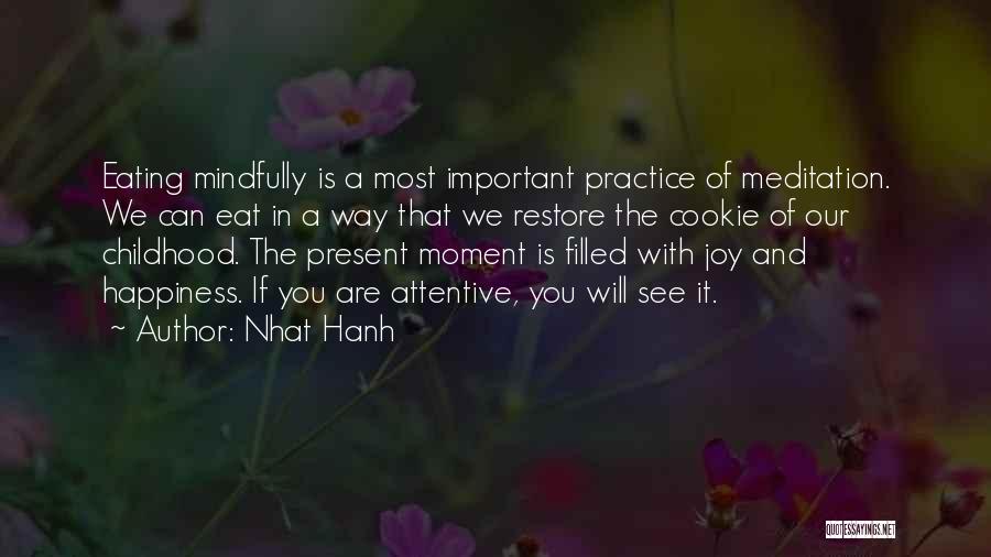 Nhat Hanh Quotes: Eating Mindfully Is A Most Important Practice Of Meditation. We Can Eat In A Way That We Restore The Cookie