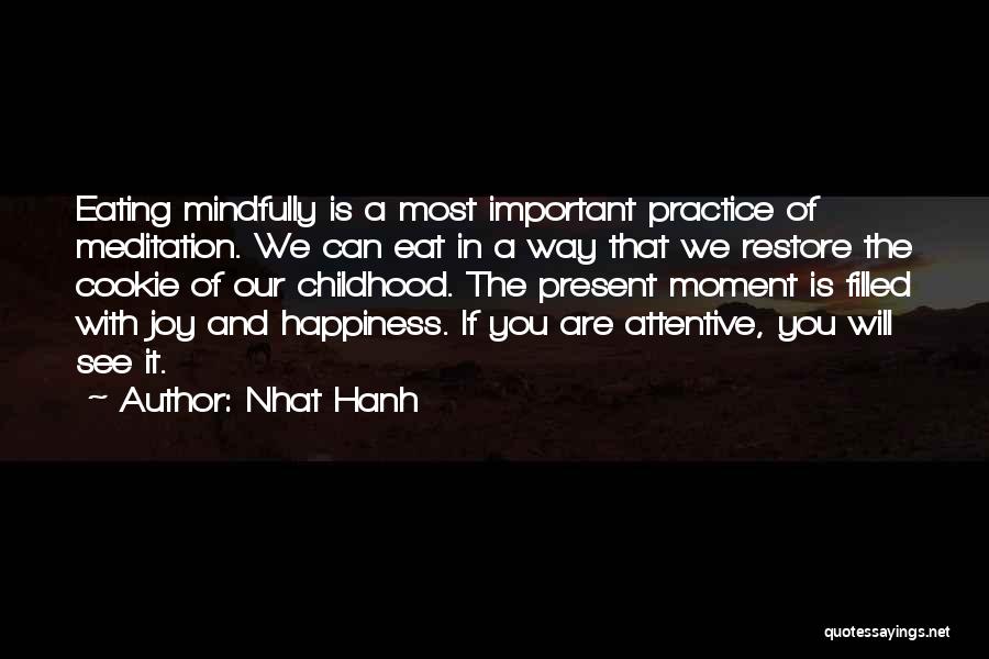 Nhat Hanh Quotes: Eating Mindfully Is A Most Important Practice Of Meditation. We Can Eat In A Way That We Restore The Cookie