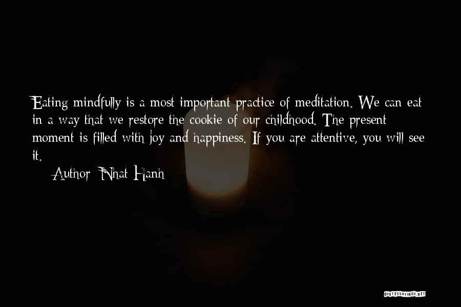 Nhat Hanh Quotes: Eating Mindfully Is A Most Important Practice Of Meditation. We Can Eat In A Way That We Restore The Cookie