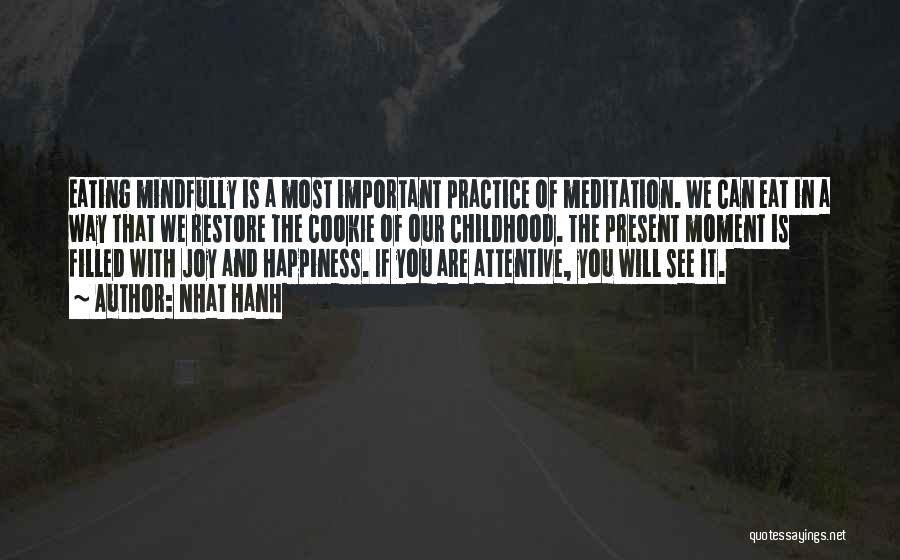 Nhat Hanh Quotes: Eating Mindfully Is A Most Important Practice Of Meditation. We Can Eat In A Way That We Restore The Cookie