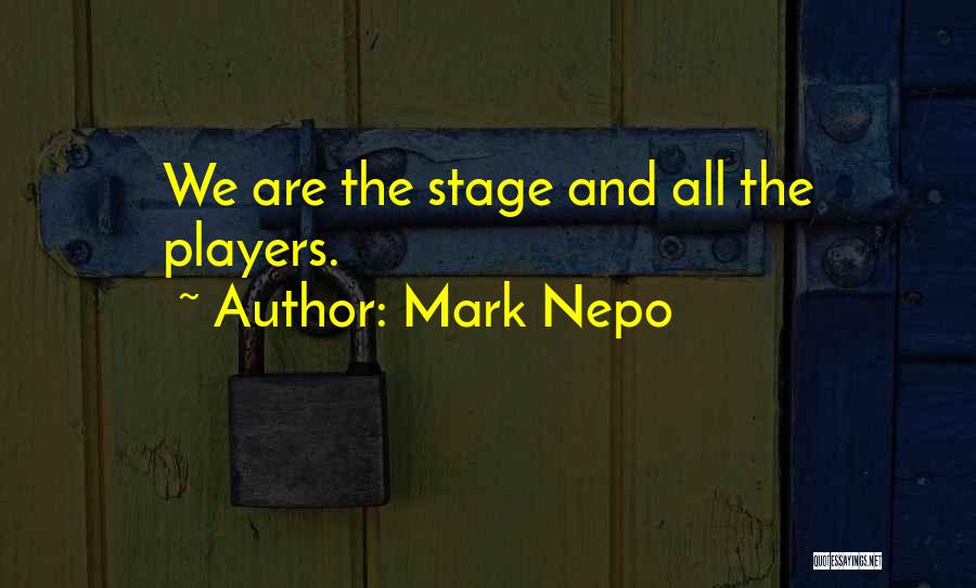 Mark Nepo Quotes: We Are The Stage And All The Players.