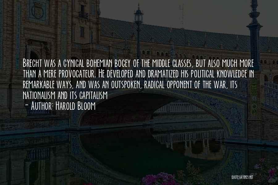 Harold Bloom Quotes: Brecht Was A Cynical Bohemian Bogey Of The Middle Classes, But Also Much More Than A Mere Provocateur. He Developed