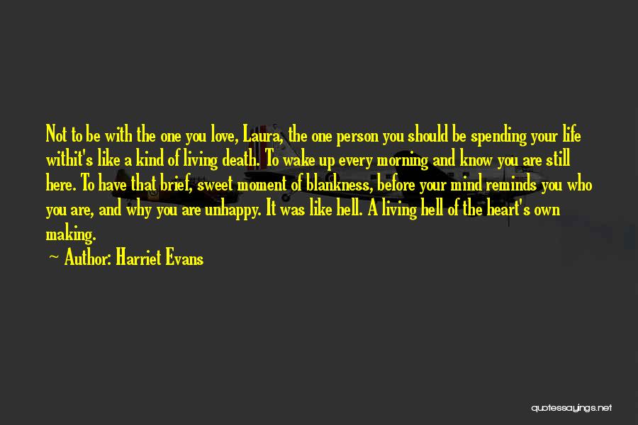 Harriet Evans Quotes: Not To Be With The One You Love, Laura, The One Person You Should Be Spending Your Life Withit's Like