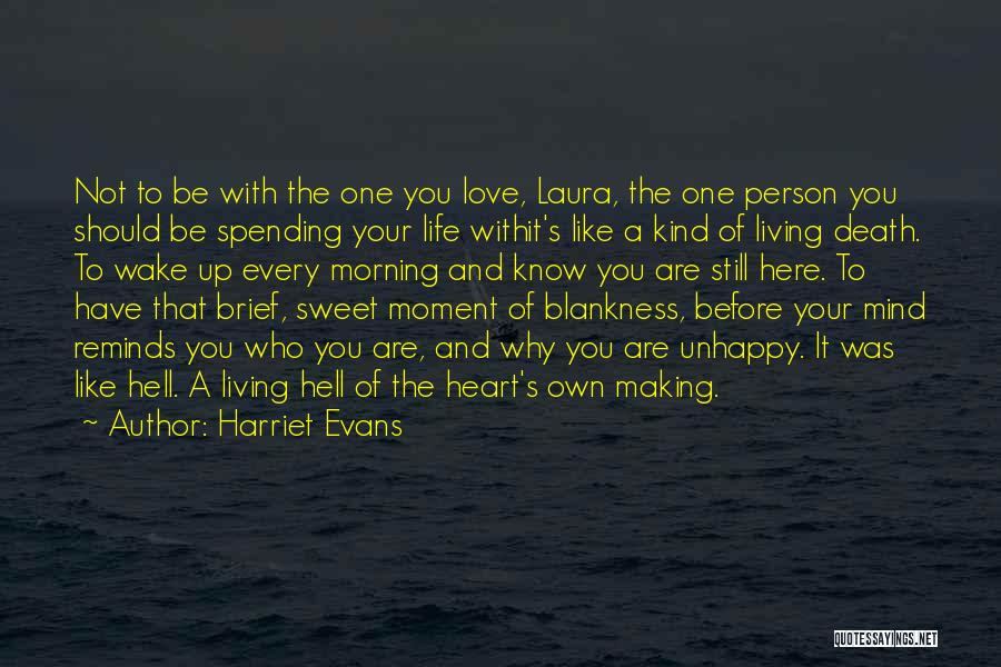 Harriet Evans Quotes: Not To Be With The One You Love, Laura, The One Person You Should Be Spending Your Life Withit's Like
