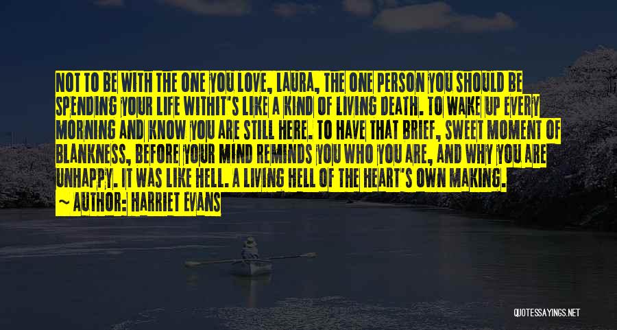 Harriet Evans Quotes: Not To Be With The One You Love, Laura, The One Person You Should Be Spending Your Life Withit's Like