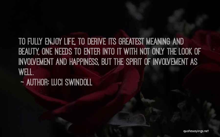 Luci Swindoll Quotes: To Fully Enjoy Life, To Derive Its Greatest Meaning And Beauty, One Needs To Enter Into It With Not Only