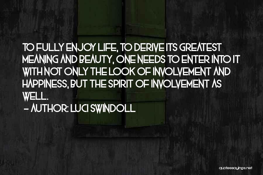 Luci Swindoll Quotes: To Fully Enjoy Life, To Derive Its Greatest Meaning And Beauty, One Needs To Enter Into It With Not Only