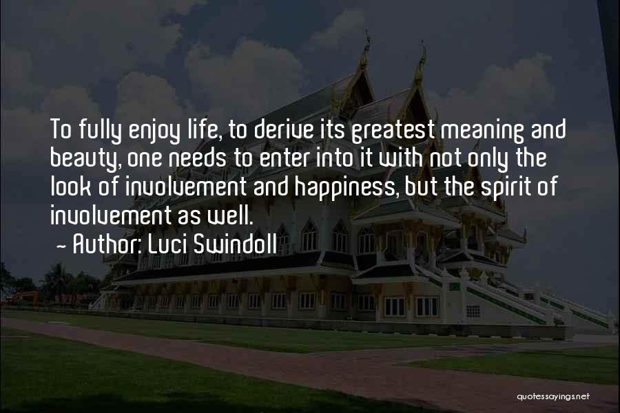 Luci Swindoll Quotes: To Fully Enjoy Life, To Derive Its Greatest Meaning And Beauty, One Needs To Enter Into It With Not Only