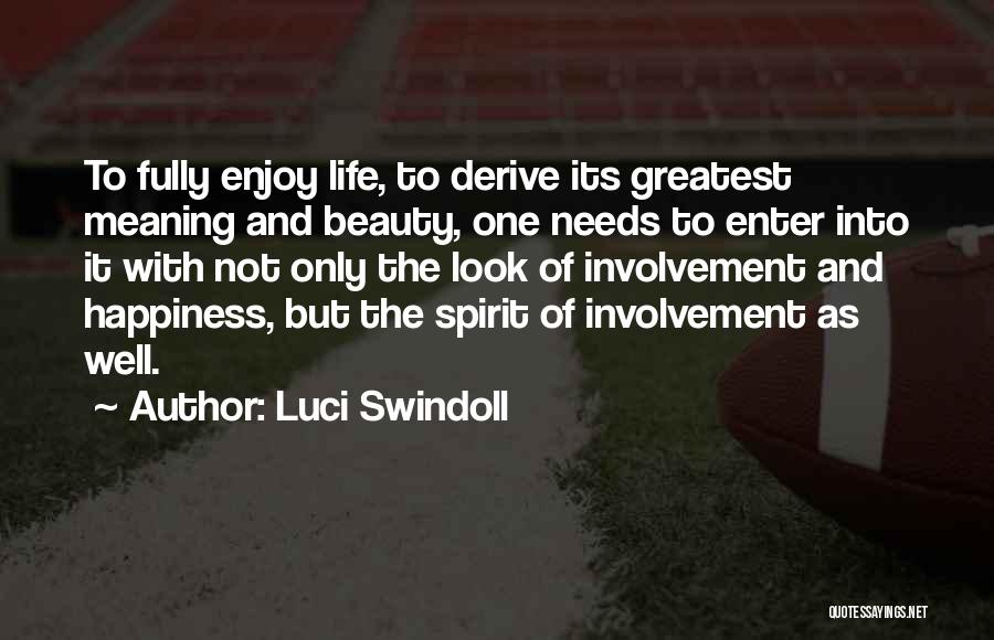 Luci Swindoll Quotes: To Fully Enjoy Life, To Derive Its Greatest Meaning And Beauty, One Needs To Enter Into It With Not Only