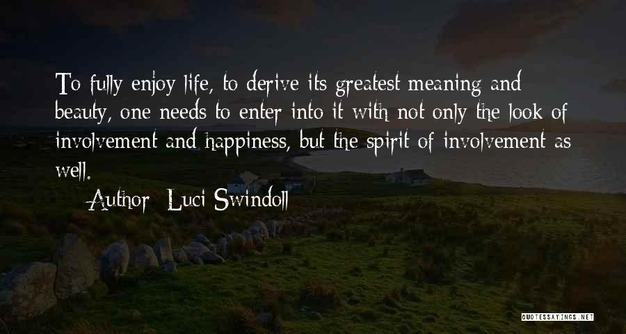 Luci Swindoll Quotes: To Fully Enjoy Life, To Derive Its Greatest Meaning And Beauty, One Needs To Enter Into It With Not Only