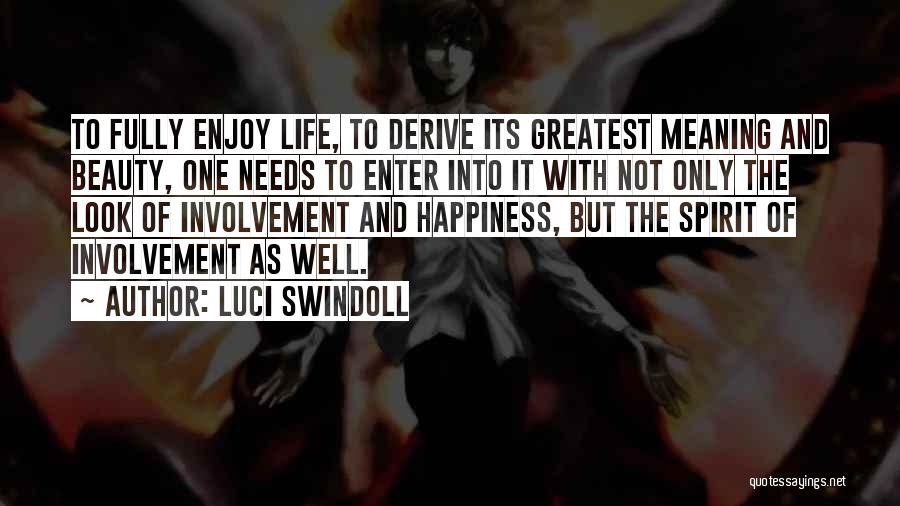 Luci Swindoll Quotes: To Fully Enjoy Life, To Derive Its Greatest Meaning And Beauty, One Needs To Enter Into It With Not Only