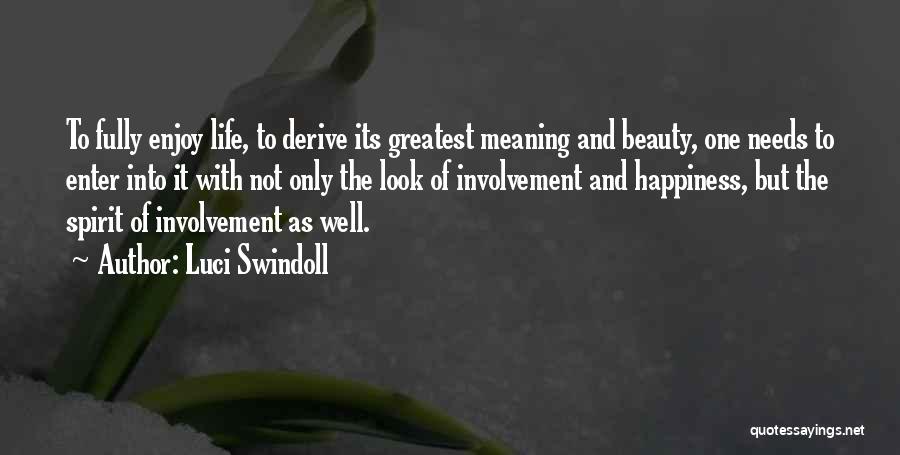 Luci Swindoll Quotes: To Fully Enjoy Life, To Derive Its Greatest Meaning And Beauty, One Needs To Enter Into It With Not Only