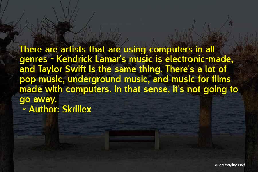 Skrillex Quotes: There Are Artists That Are Using Computers In All Genres - Kendrick Lamar's Music Is Electronic-made, And Taylor Swift Is