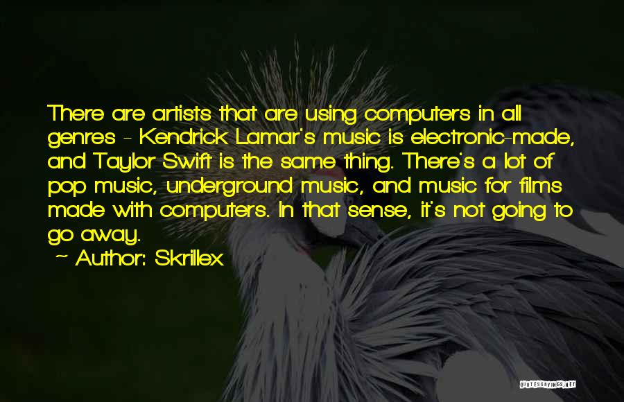 Skrillex Quotes: There Are Artists That Are Using Computers In All Genres - Kendrick Lamar's Music Is Electronic-made, And Taylor Swift Is