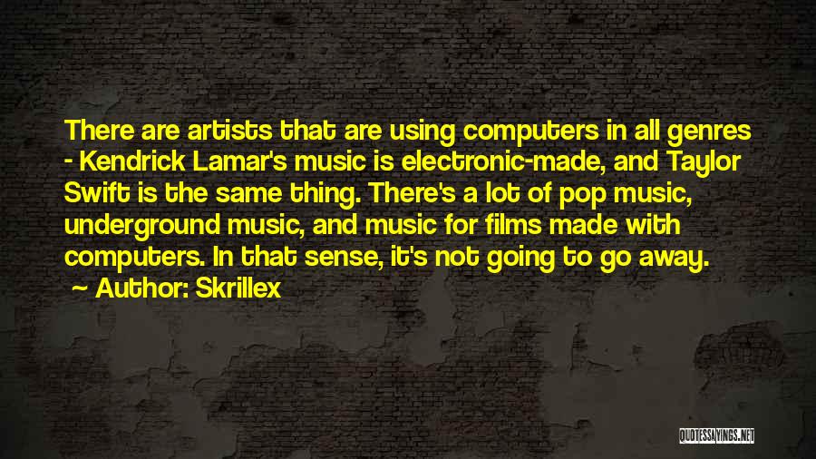 Skrillex Quotes: There Are Artists That Are Using Computers In All Genres - Kendrick Lamar's Music Is Electronic-made, And Taylor Swift Is