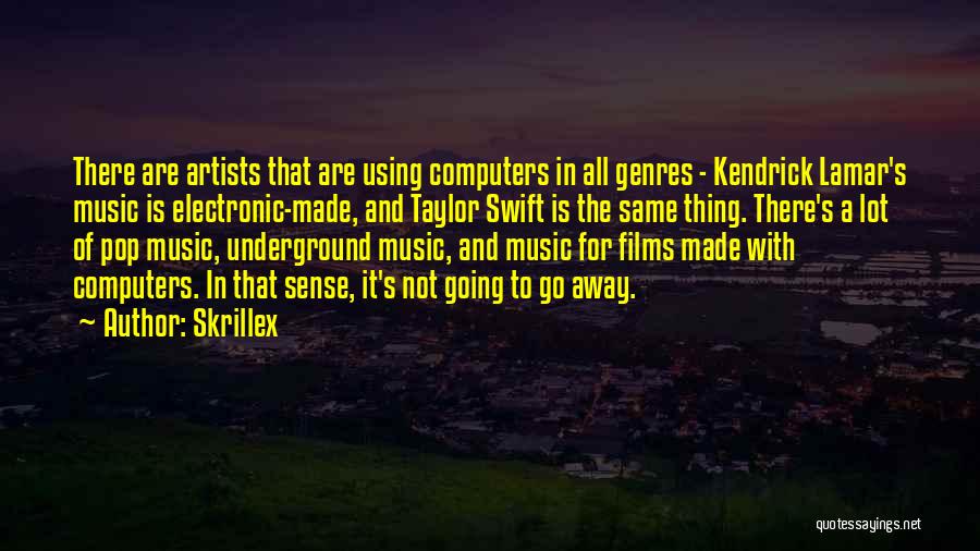 Skrillex Quotes: There Are Artists That Are Using Computers In All Genres - Kendrick Lamar's Music Is Electronic-made, And Taylor Swift Is