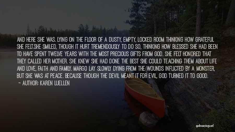 Karen Luellen Quotes: And Here She Was. Lying On The Floor Of A Dusty, Empty, Locked Room Thinking How Grateful She Felt.she Smiled,