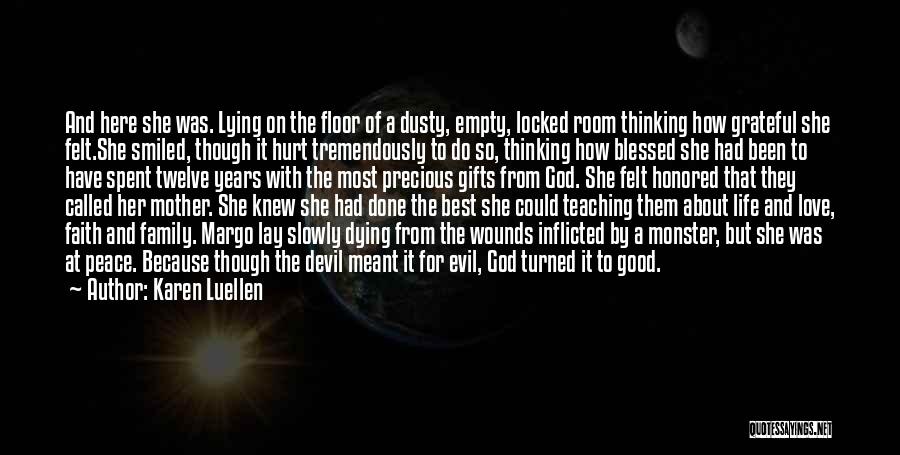 Karen Luellen Quotes: And Here She Was. Lying On The Floor Of A Dusty, Empty, Locked Room Thinking How Grateful She Felt.she Smiled,