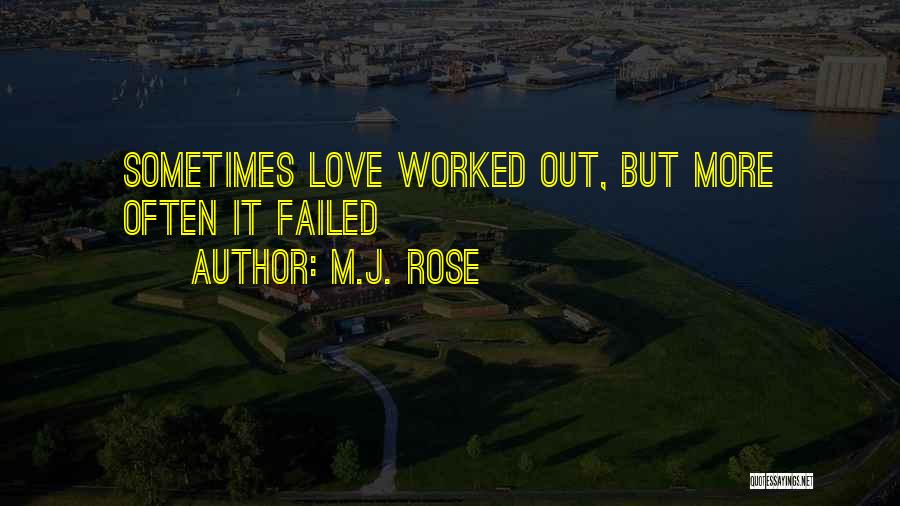 M.J. Rose Quotes: Sometimes Love Worked Out, But More Often It Failed