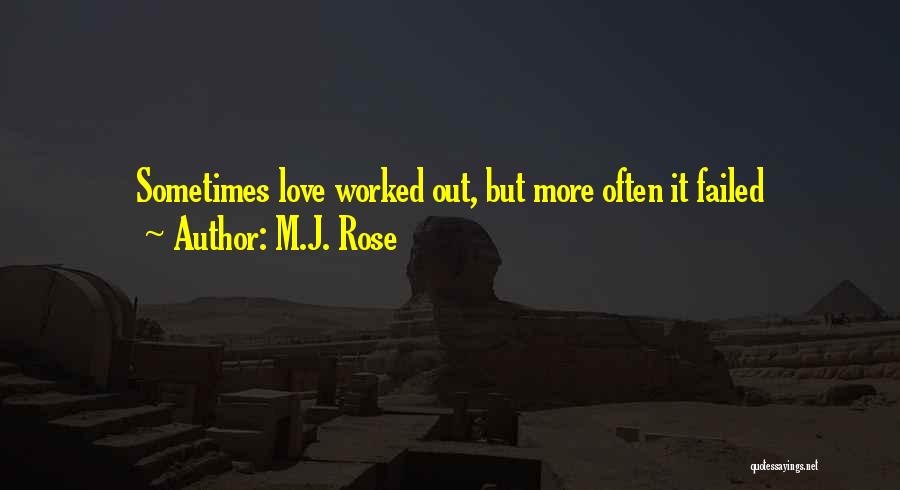 M.J. Rose Quotes: Sometimes Love Worked Out, But More Often It Failed