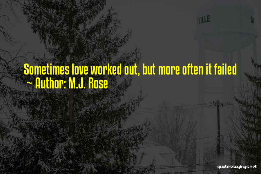 M.J. Rose Quotes: Sometimes Love Worked Out, But More Often It Failed