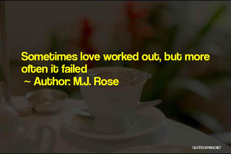 M.J. Rose Quotes: Sometimes Love Worked Out, But More Often It Failed