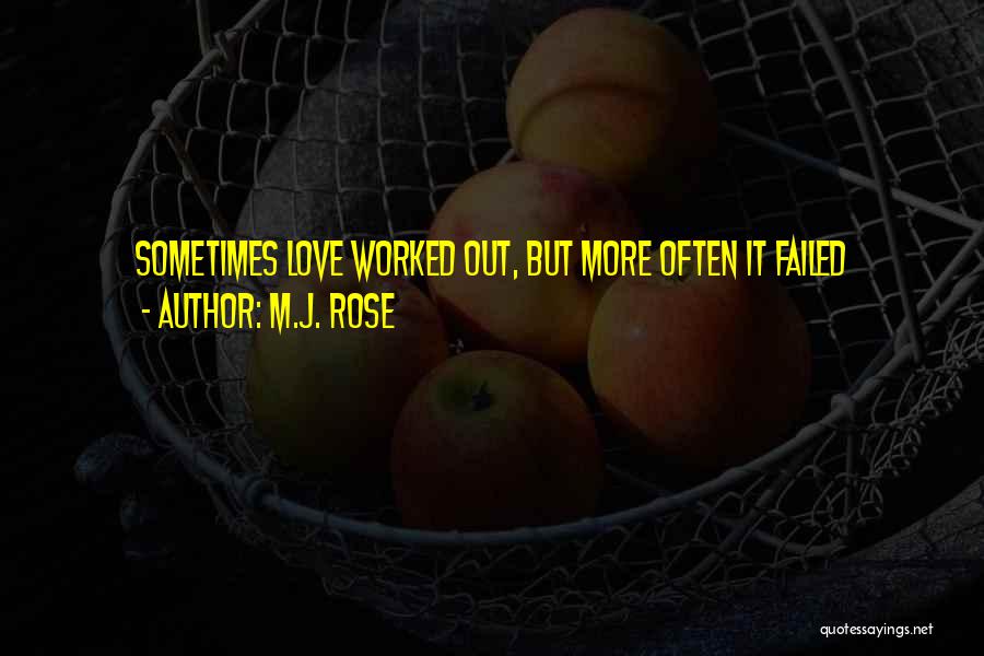 M.J. Rose Quotes: Sometimes Love Worked Out, But More Often It Failed