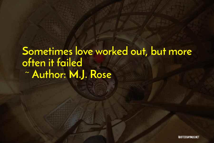 M.J. Rose Quotes: Sometimes Love Worked Out, But More Often It Failed