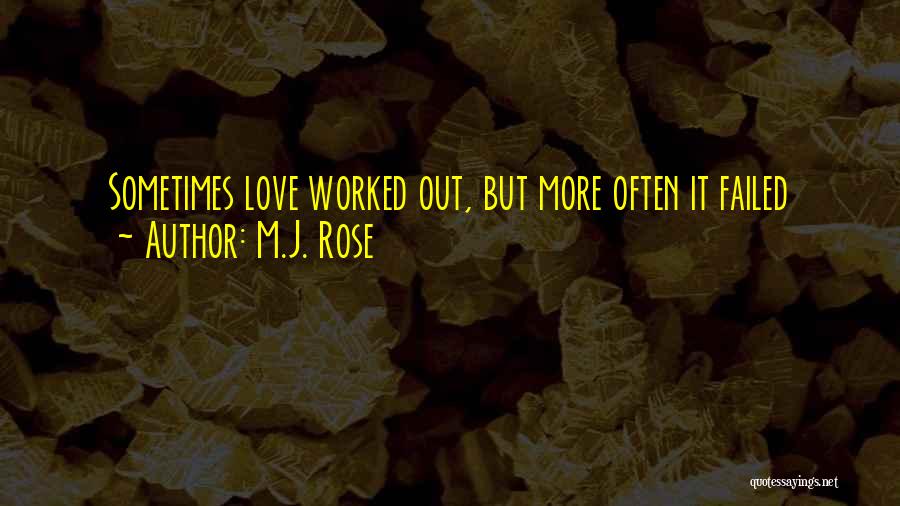 M.J. Rose Quotes: Sometimes Love Worked Out, But More Often It Failed